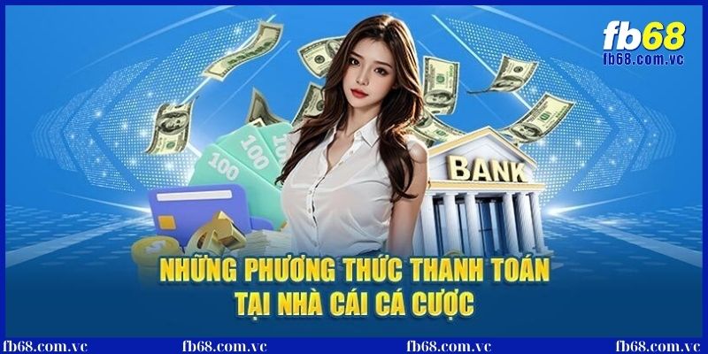 Phương thức thanh toán nạp tiền nhà cái an toàn, tối ưu