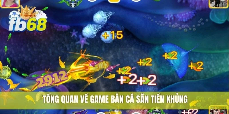Bắn cá ăn tiền FB68 siêu hấp dẫn, phần thưởng cực lớn 1 Tổng quan về game bắn cá săn tiền khủng