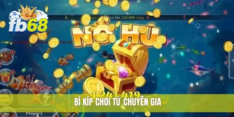 Bí kíp thắng nổ hũ FB68 được nhiều người chơi kiểm chứng 2 Bí kíp chơi từ chuyên gia