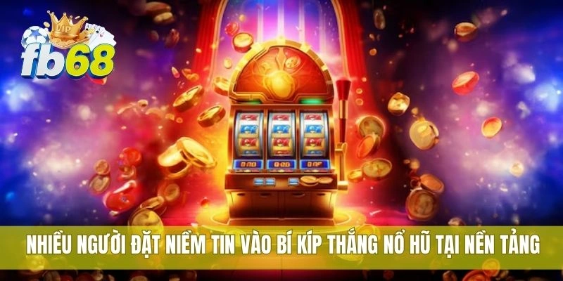 Bí kíp thắng nổ hũ FB68 được nhiều người chơi kiểm chứng 3 Nhiều người đặt niềm tin vào bí kíp thắng nổ hũ tại nền tảng