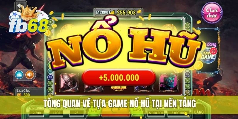 Bí kíp thắng nổ hũ FB68 được nhiều người chơi kiểm chứng 1 Tổng quan về tựa game nổ hũ tại nền tảng