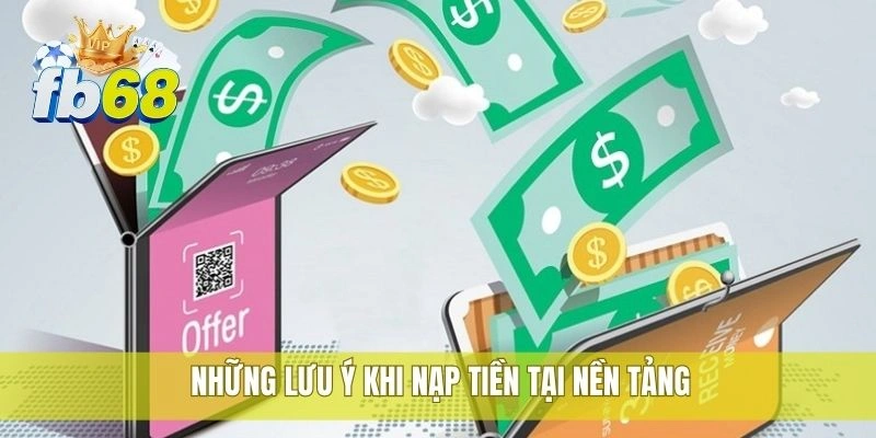 Những lưu ý khi nạp tiền tại nền tảng